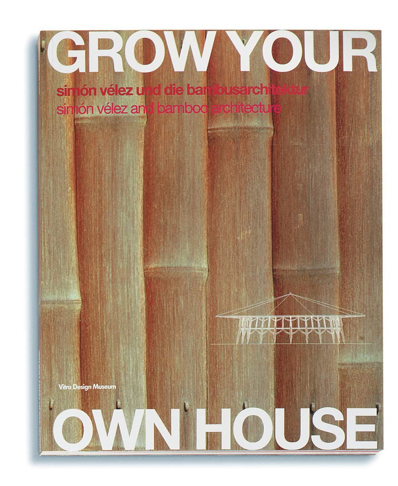 Grow Your Own House: Simon Velez and Bamboo Architecture