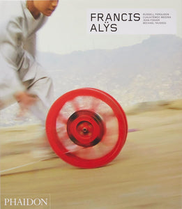 Francis Alÿs - Revised and Expanded Edition.