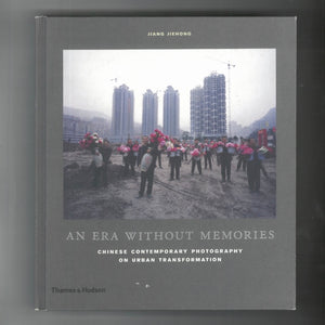 'An Era Without Memories: Chinese Contemporary Photography on Urban Transformation '