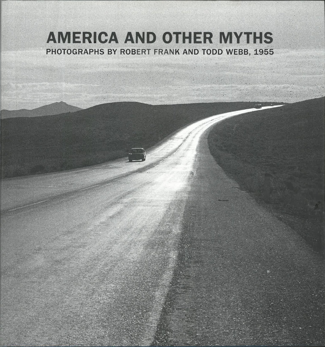 America and Other Myths: Photographs by Robert Frank and Todd Webb, 1955