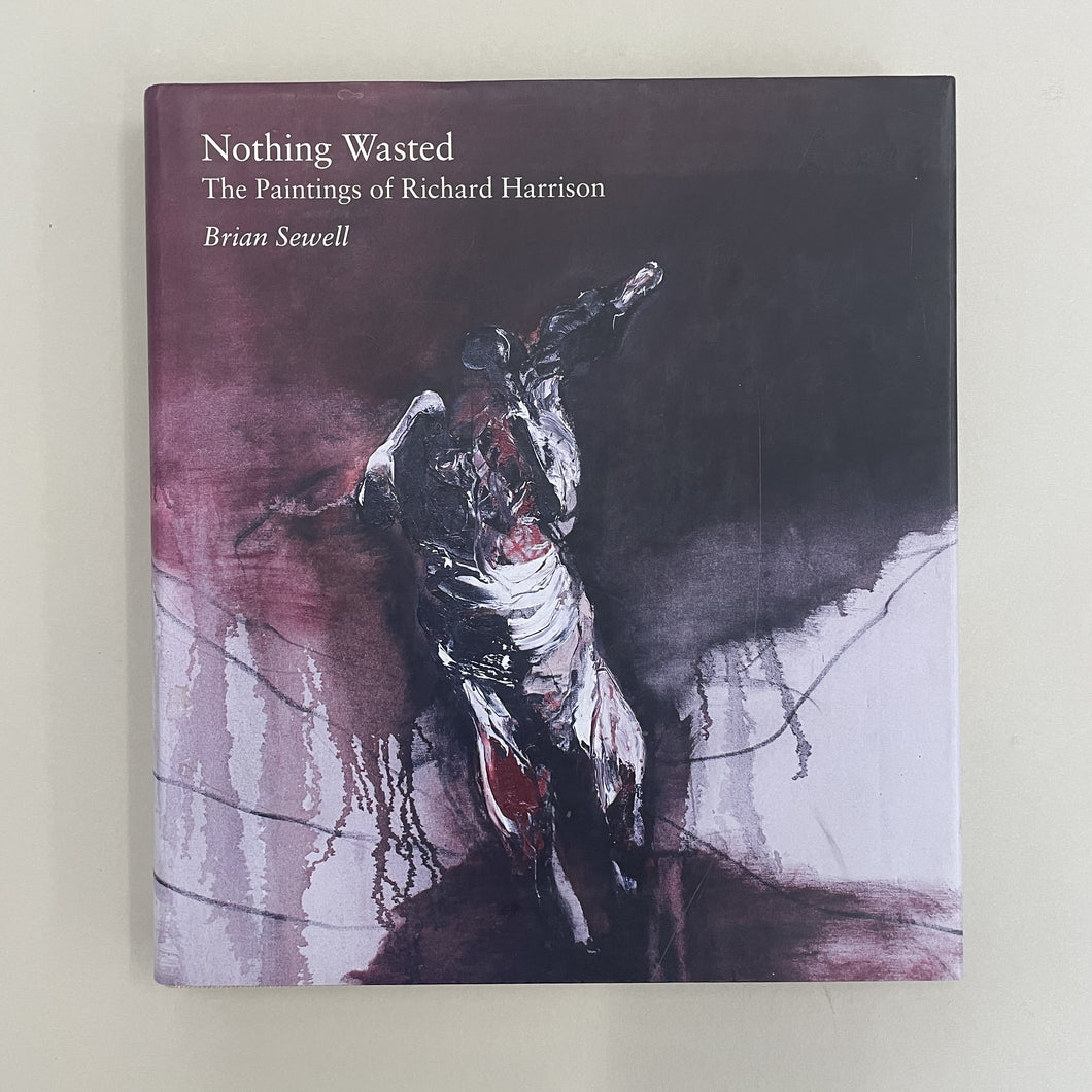 Nothing Wasted - The Paintings by Richard Harrison