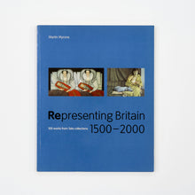 Load image into Gallery viewer, &#39;Representing Britain 1500 2000: 100 Works from Tate Collections&#39; (2000)
