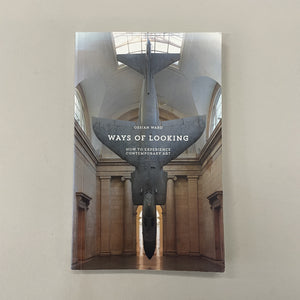 Ways of Looking: How to Experience Contemporary Art