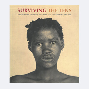 Surviving The Lens: Photographic Studies of South and East African People, 1870-1920